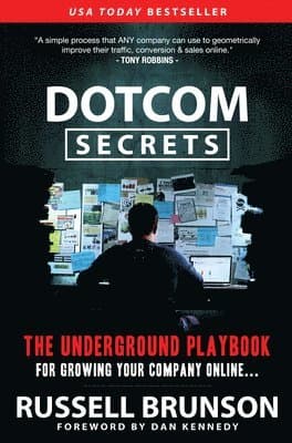 Dotcom Secrets: The Underground Playbook for Growing Your Company Online (1st Edition)
