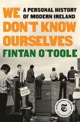 We Don't Know Ourselves - A Personal History of Modern Ireland
