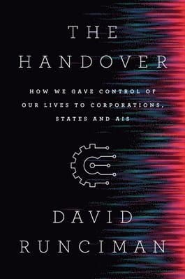 The Handover - How We Gave Control of Our Lives to Corporations, States and AIs