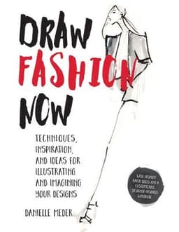 Draw Fashion Now: Techniques, Inspiration, and Ideas for Illustrating and Imagining Your Designs - With Fashion Paper Dolls and a Customizable, Design