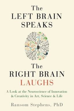 Left Brain Speaks, the Right Brain Laughs: A Look at the Neuroscience of Innovation & Creativity in Art, Science & Life
