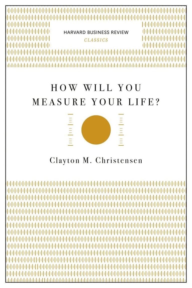 How Will You Measure Your Life? (Harvard Business Review Classics)