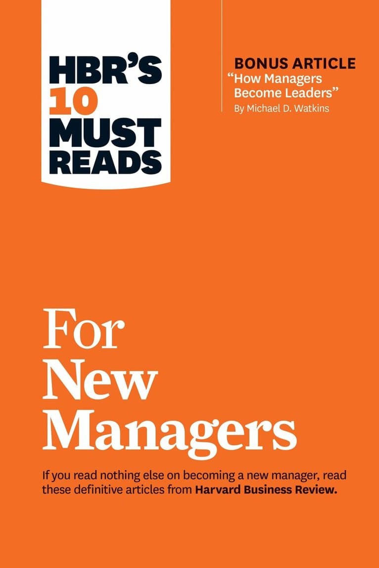 HBR's 10 Must Reads for New Managers (with bonus article "How Managers Become Leaders" by Michael D. Watkins) (HBR's 10 Must Reads)