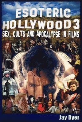 Esoteric Hollywood 3: Sex, Cults & Apocalypse in Films