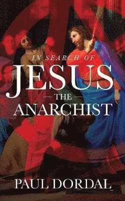 In Search of Jesus the Anarchist