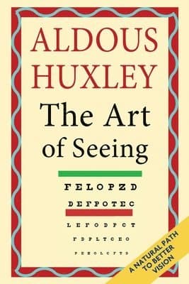 Art of Seeing (The Collected Works of Aldous Huxley)