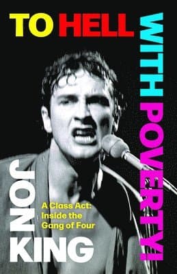 To Hell with Poverty!: A Class Act: Inside the Gang of Four