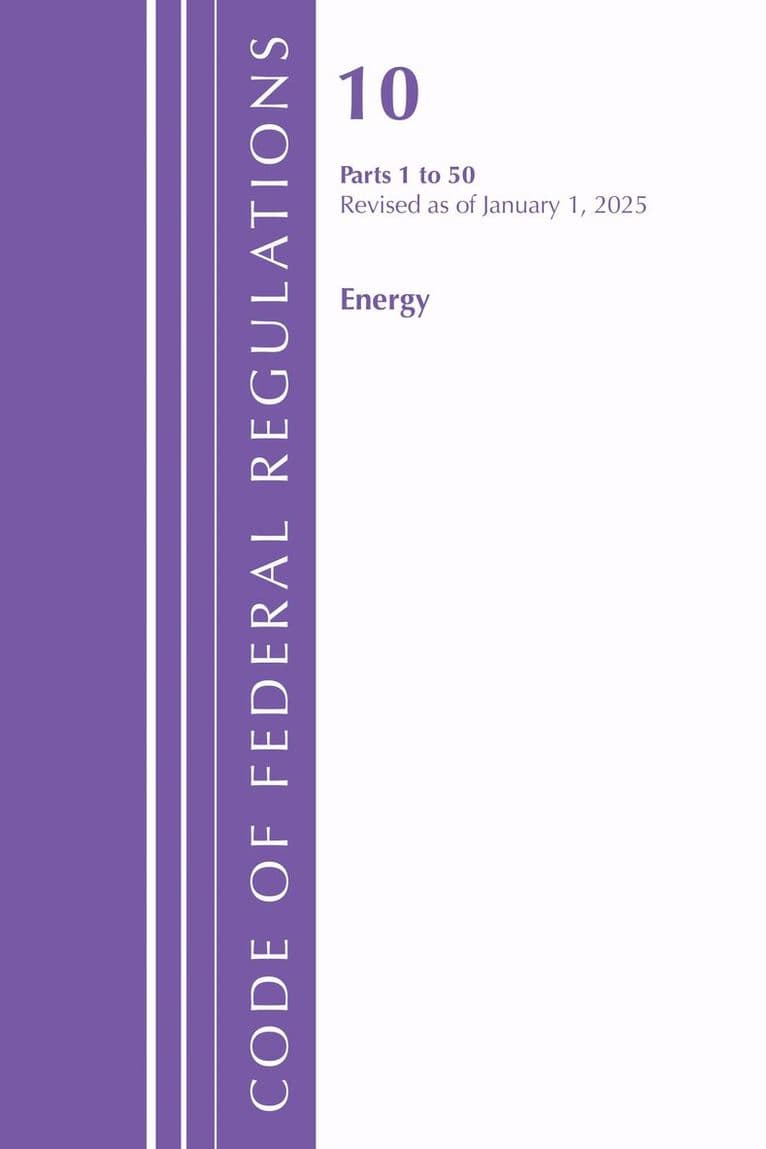Code of Federal Regulations, Title 10 Energy 1-50, Revised as of January 1, 2025