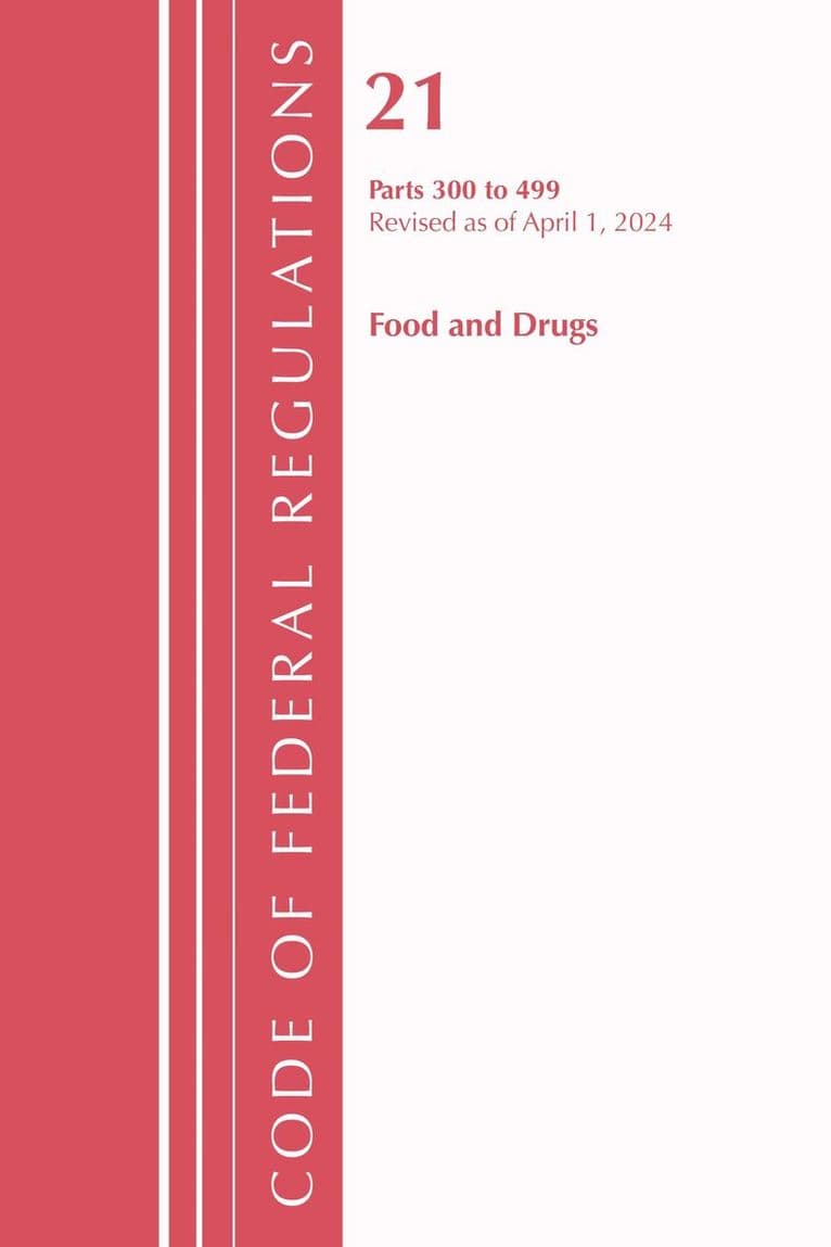 Code of Federal Regulations, Title 21 Food and Drugs 300-499, Revised as of April 1, 2024