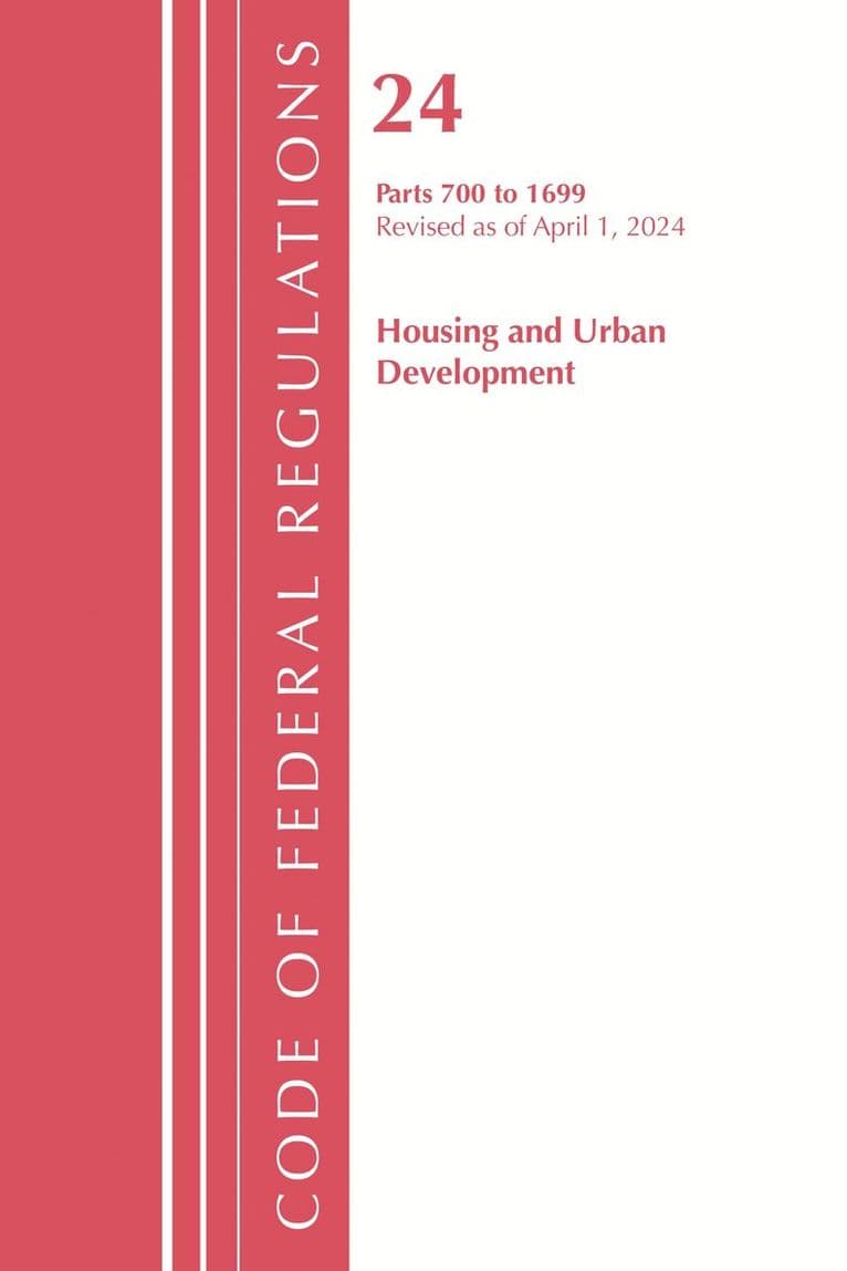 Code of Federal Regulations, Title 24 Housing and Urban Development 700 - 1699, Revised as of April 1, 2024