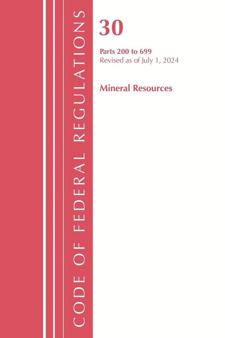 Code of Federal Regulations, Title 30 Mineral Resources 200-699, Revised as of July 1, 2024