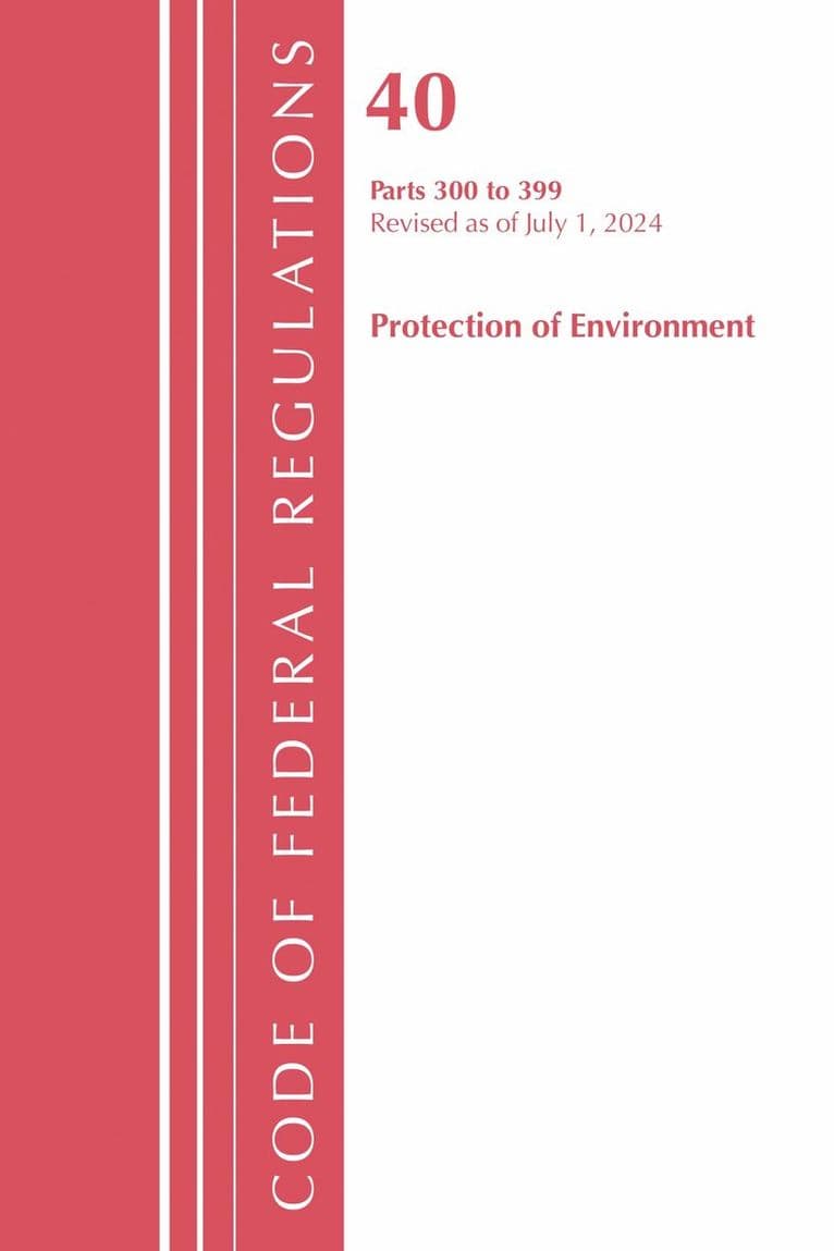 Code of Federal Regulations, Title 40 Protection of Environment 300-399, Revised as of July 1, 2024