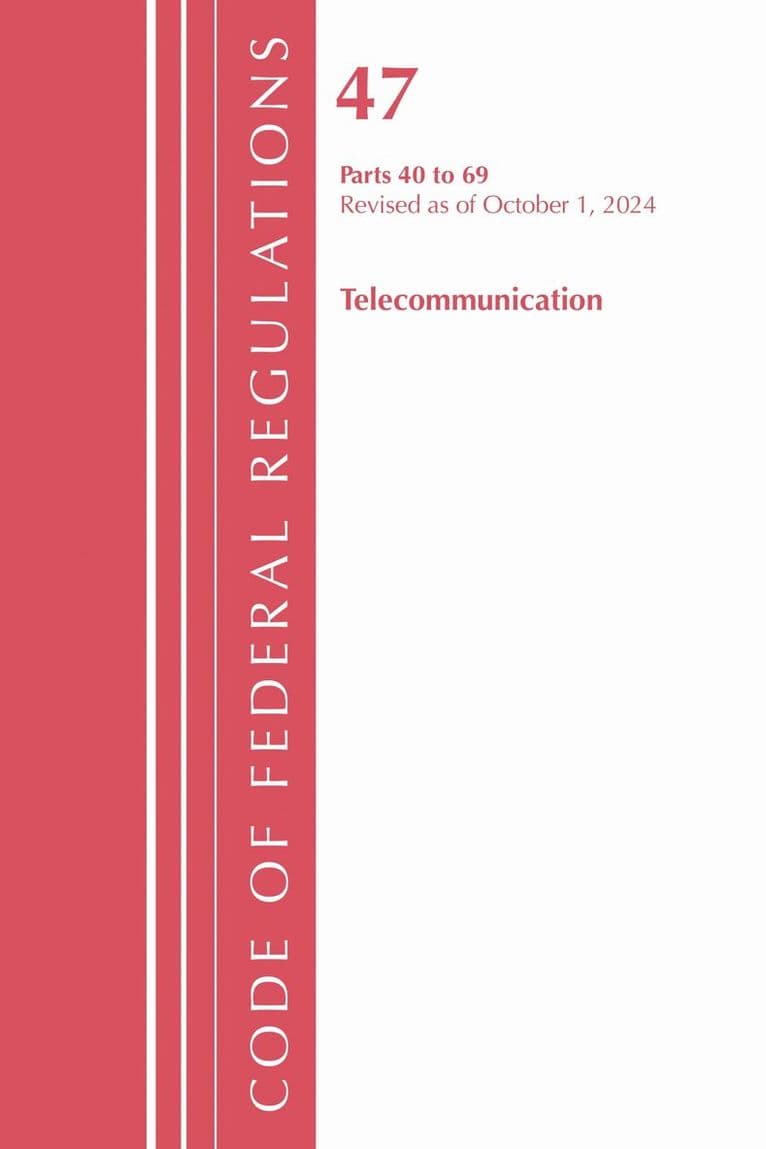 Code of Federal Regulations, Title 47 Telecommunication 40-69, Revised as of October 1, 2024