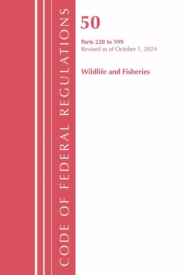 Code of Federal Regulations, Title 50 Wildlife and Fisheries 228-599, Revised as of October 1, 2024
