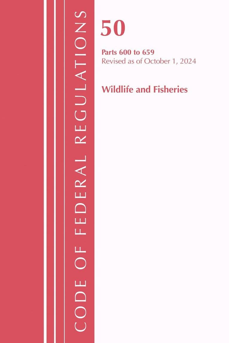Code of Federal Regulations, Title 50 Wildlife and Fisheries 600-659, Revised as of October 1, 2024