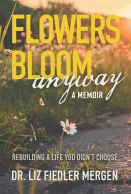 FLOWERS BLOOM anyway - A MEMOIR