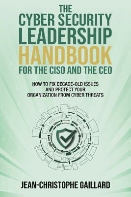 CyberSecurity Leadership Handbook for the CISO and the CEO