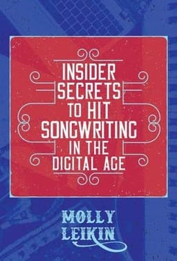 Insider Secrets to Hit Songwriting in the Digital Age