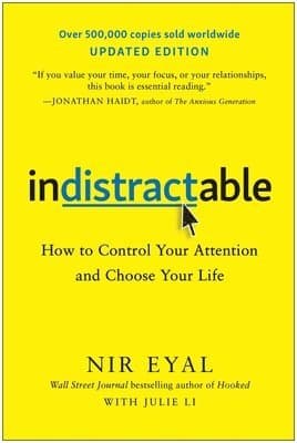 Indistractable, Updated Edition: How to Control Your Attention and Choose Your Life