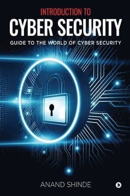 Introduction to Cyber Security: Guide to the World of Cyber Security
