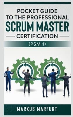 Pocket Guide to the Professional Scrum Master Certification  (Psm 1)