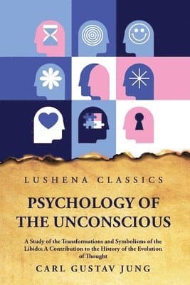 Psychology of the Unconscious a Study of the Transformations and Symbo