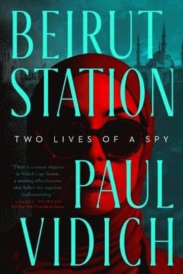 Beirut Station: Two Lives of a Spy: A Novel