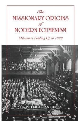 Missionary Origins of Modern Ecumenism