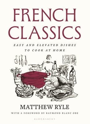 French Classics: Easy and Elevated Dishes to Cook at Home