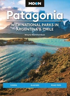 Moon Patagonia: With National Parks in Argentina & Chile (Sixth Edition)