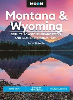 Moon Montana & Wyoming: With Yellowstone, Grand Teton & Glacier National Parks (Fifth Edition)