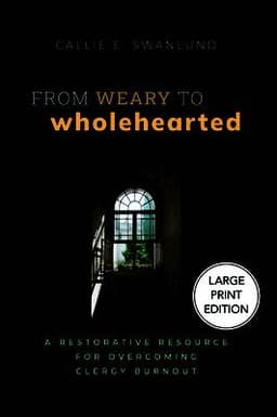From Weary to Wholehearted (Large Print Edition)
