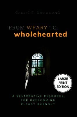 From Weary to Wholehearted (Large Print Edition)