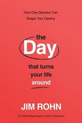 The Day That Turns Your Life Around: How One Decision Can Shape Your Destiny