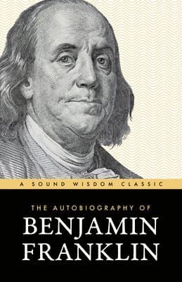 Omslag till boken The Autobiography of Benjamin Franklin: The Classic Edition: Timeless Lessons on Virtue, Wealth, and Success from a Founding Father av Benjamin Franklin