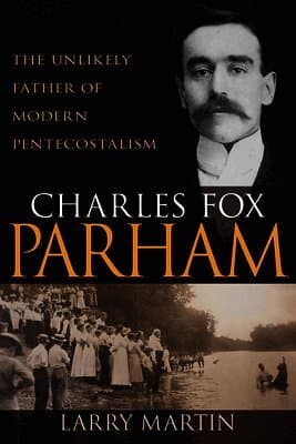 Charles Fox Parham: The Unlikely Father of Modern Pentecostalism