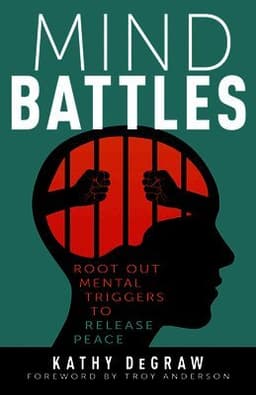 Mind Battles: Root Out Mental Triggers to Release Peace