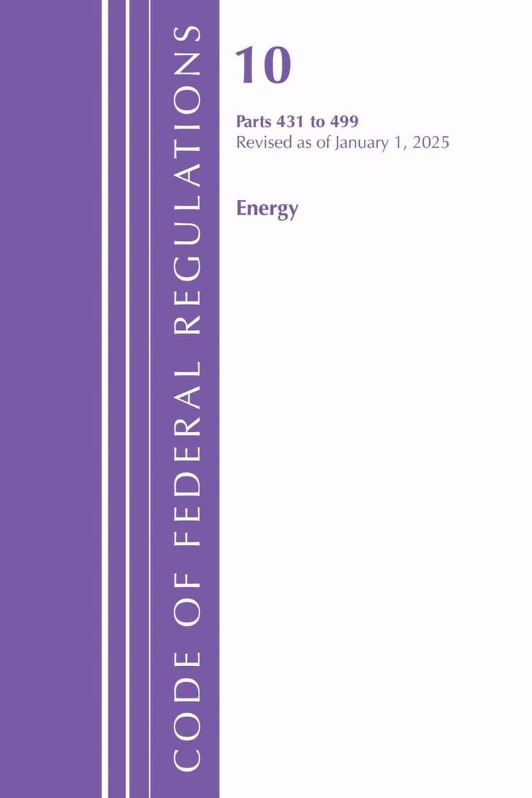 Code of Federal Regulations, Title 10 Energy 431-499, Revised as of January 1, 2025