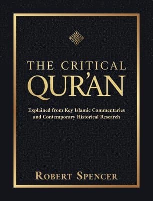 The Critical Qur'an: Explained from Key Islamic Commentaries and Contemporary Historical Research
