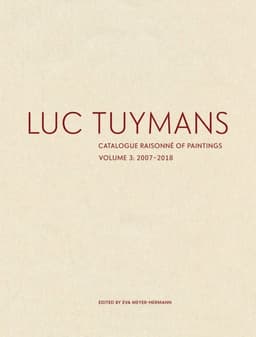 Luc Tuymans Catalogue Raisonné of Paintings: Volume 3