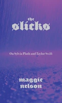 The Slicks: On Sylvia Plath and Taylor Swift