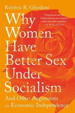 Why Women Have Better Sex Under Socialism: And Other Arguments for Economic Independence