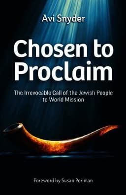 Chosen to Proclaim: The Irrevocable Call of the Jewish People to World Mission