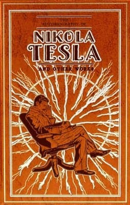 Autobiography of Nikola Tesla and Other Works