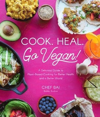 Cook. Heal. Go Vegan!: A Delicious Guide to Plant-Based Cooking for Better Health and a Better World
