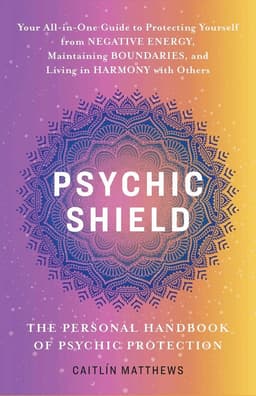 Psychic Shield: The Personal Handbook of Psychic Protection
