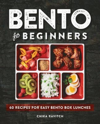 Bento for Beginners: 60 Recipes for Easy Bento Box Lunches