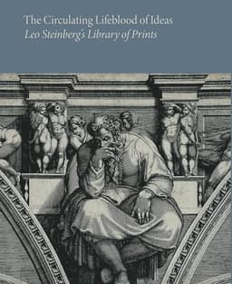 Circulating Lifeblood of Ideas: Leo Steinberg’s Library of Prints