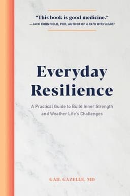 Everyday Resilience: A Practical Guide to Build Inner Strength and Weather Life's Challenges