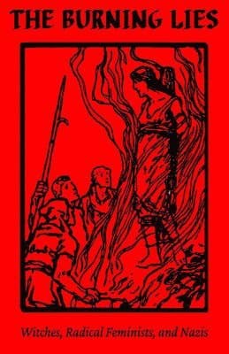 The Burning Lies: Witches, Radical Feminists, and Nazis